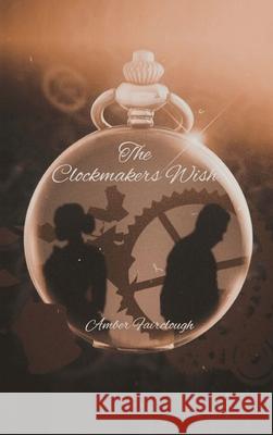 The Clockmaker's Wish Amber Fairclough 9781685155834