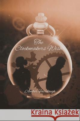 The Clockmaker's Wish Amber Fairclough 9781685155841
