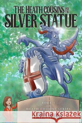 The Heath Cousins and the Silver Statue: Book 5 in the Heath Cousins Series Eileen Hobbs   9781685156435