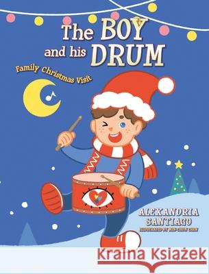 The Boy and His Drum: Family Christmas Visit Alexandria Santiago Min-Chun Chen 9781685156671 Palmetto Publishing