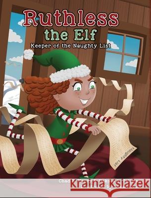 Ruthless the Elf: Keeper of the Naughty List Chad E Henry, Dakota A Tallman, Lazaro Ruiz 9781685156848 Palmetto Publishing