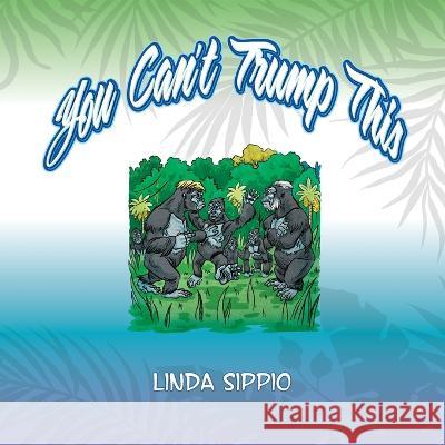 You Can't Trump This! Linda Sippio 9781685156879 Linda Sippio