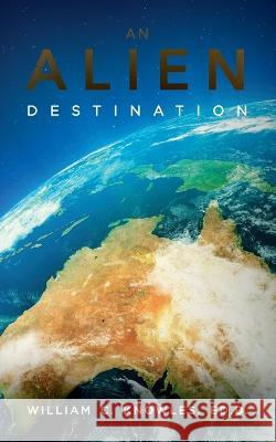 An Alien Destination William Knowles 9781685156985