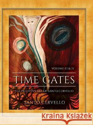 Time Gates: The Intuitive Art of Santo Cervello Volume III and IV Santo S Cervello Santo S Cervello  9781685157203