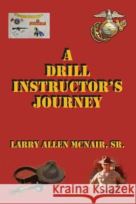 A Drill Instructor's Journey Larry Allen, Sr. McNair 9781685158200