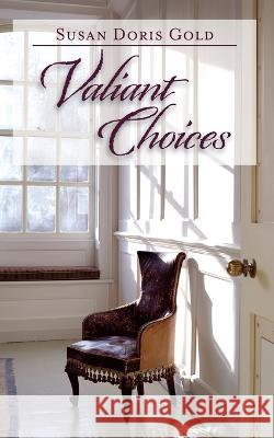 Valiant Choices Susan Doris Gold   9781685158279 Susan D. Gold