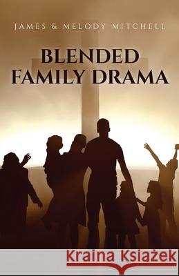 Blended Family Drama James &. Melody Mitchell 9781685159405 Palmetto Publishing