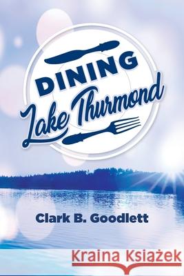 Dining Lake Thurmond Clark B. Goodlett 9781685159696 Palmetto Publishing