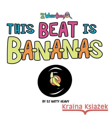 This Beat is B-A-N-A-N-A-S: A Musical Kids Spelling Book Dj Natty Heavy 9781685159764