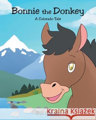 Bonnie the Donkey: A Colorado Tale Bill Comer 9781685170097