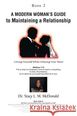 A Modern Woman's Guide to Maintaining a Relationship: Loving Yourself While Valuing Your Man!: Book 2 Dr Stacy L M McDonald 9781685172329 Christian Faith
