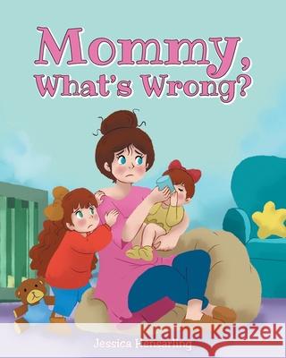 Mommy, What's Wrong? Jessica Hensarling 9781685172619 Christian Faith Publishing, Inc.