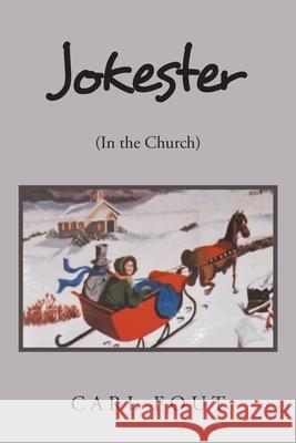 Jokester: (In the Church) Carl Fout 9781685173456 Christian Faith Publishing, Inc