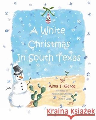 A White Christmas in South Texas Alma T Garza, Karen Ross Ohlinger 9781685173609