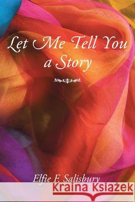 Let Me Tell You a Story Elfie F Salisbury 9781685175092 Christian Faith