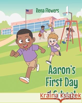Aaron's First Day of School Rena Flowers 9781685176785