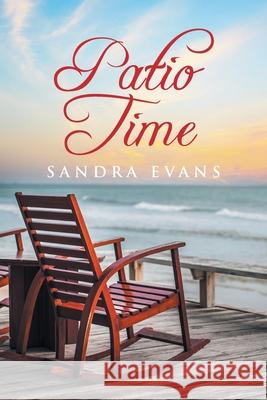 Patio Time Sandra Evans 9781685177300 Christian Faith Publishing, Inc
