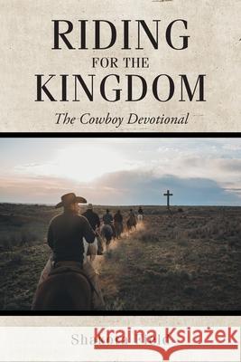 Riding for the Kingdom: The Cowboy Devotional Shakota Field 9781685178123 Christian Faith