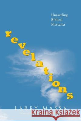 revelations: Unraveling Biblical Mysteries Larry Massa   9781685178451