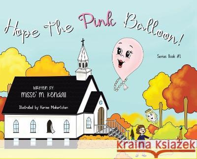 Hope the Pink Balloon! Miss? M. Kendall 9781685178550 Christian Faith Publishing, Inc