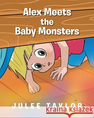 Alex Meets the Baby Monsters Julee Taylor 9781685178680 Christian Faith