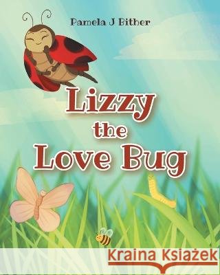Lizzy the Love Bug Pamela J Bither   9781685179489 Christian Faith Publishing, Inc
