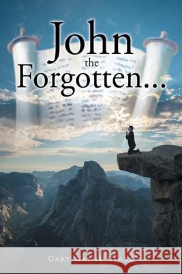 John the Forgotten... Gary Wayne Clark 9781685179748