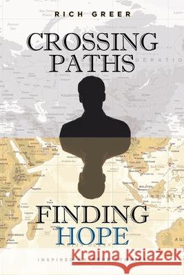 Crossing Paths Finding Hope: Inspired by True Stories Rich Greer 9781685179793