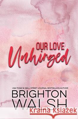Our Love Unhinged Brighton Walsh 9781685180195 Bright Publishing