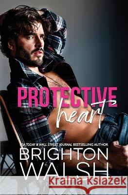 Protective Heart: A Friends to Lovers Small Town Romance Brighton Walsh 9781685180218