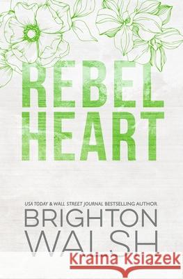 Rebel Heart Special Edition: An Enemies to Lovers Second Chance Romance Brighton Walsh 9781685180416