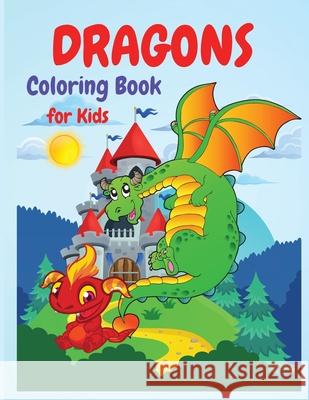 Dragons Coloring Book: A Huge Activity Book for All Dragons Lovers, Boys and Girls, Preschoolers, Kindergarten, Toddlers. Philippa Wilrose 9781685190019 Philippa Wilrose