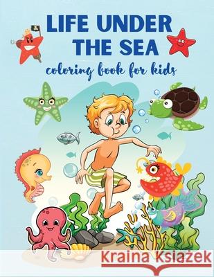 Life Under The Sea: Super Fun Coloring Book for Kids Ages 4+, Sea Creatures & Underwater Marine Life, Philippa Wilrose 9781685190033 Philippa Wilrose