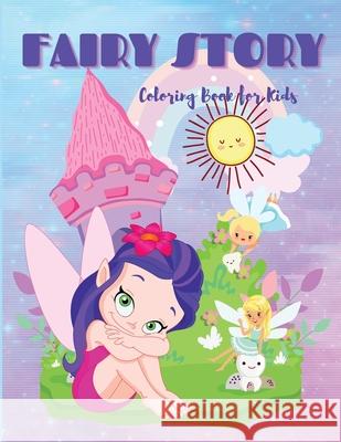Fairy Story: Cute and Simple Fairy Story Coloring Book for Kids ages 3+ Fun and Stress Relieve, Easy to Draw for Beginners Philippa Wilrose 9781685190064 Philippa Wilrose