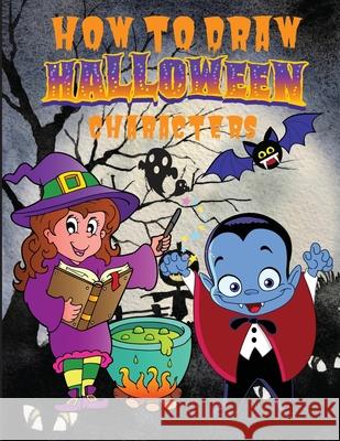 How to Draw Halloween Characters ����: Cute and Fun Activity Book with 50 Unique Illustration for Beginners, Simple Step-b Wilrose, Philippa 9781685190118 Philippa Wilrose
