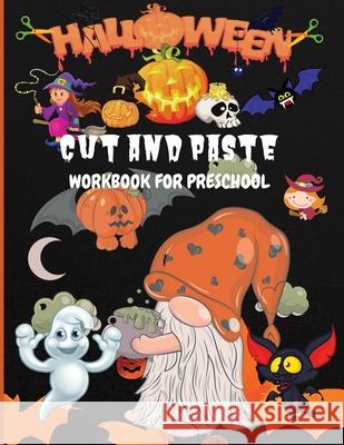 Halloween Cut and Paste Workbook for Preschool: Activity Book for Kids, Toddlers and Preschoolers with Coloring and Cutting Ages 3+ Philippa Wilrose 9781685190170 Philippa Wilrose