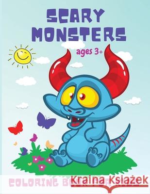 Scary Monsters: Fun Activity Coloring Book for Toddlers, Kindergarten, and Preschoolers Ages 3 Years and Up! Philippa Wilrose 9781685190194 Philippa Wilrose