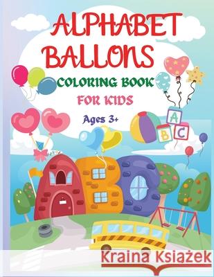 Alphabet Balloons Coloring Book: An Amazing Coloring Workbook and Learn the Letters ���� Fun and Educational Coloring Book Wilrose, Philippa 9781685190200 Philippa Wilrose