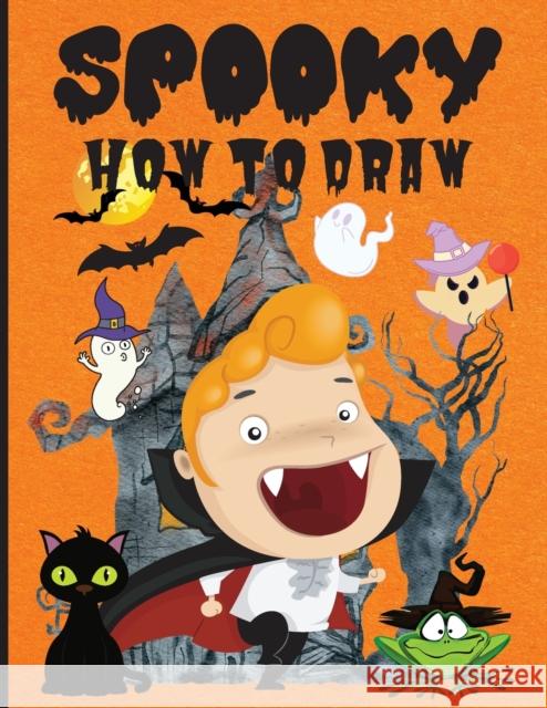 Spooky How to Draw: Fun Activity Book for Beginners, Ages 3-5, 4-8, Simple Step-by-Step Drawing Guides ���� Ho Wilrose, Philippa 9781685190217 Philippa Wilrose