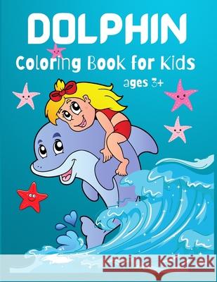 Dolphin Coloring Book for Kids: Cute Dolphin Coloring Book For Dolphin Lovers, Toddlers, Kindergarten, Preschool Boys and Girls, Ages 3+, 4-8, Philippa Wilrose 9781685190279 Philippa Wilrose