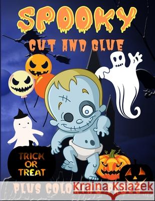 Spooky Cut and Glue: Halloween Activity Book for Kids, Cut-and-Paste Activities to Build Hand-Eye Coordination and Fine Motor Skills Philippa Wilrose 9781685190361 Philippa Wilrose