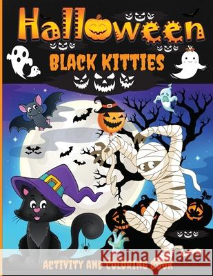 Halloween Black Kitties Activity and Coloring Book: A Spooky Halloween Workbook for Kids Ages 4-8, Coloring Pages, Word Searches, Mazes, Dot-To-Dot Puzzles, and More! Philippa Wilrose 9781685190392 Natalia Dodon