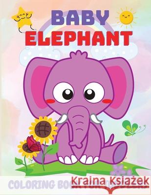 Baby Elephant Coloring Book for Kids: Educational Coloring Book with Cute Elephant, Baby Elephant, Easy Activity Book for Boys and Girls Philippa Wilrose 9781685190408 Natalia