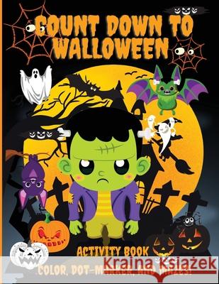 Count Down to Halloween: Activity Book, Color, Dot-Marker, and Maze, With 100 pages of Activities, Toddlers, Kindergarten, and Kids Ages 2-4, 3 Philippa Wilrose 9781685190422 Philippa Wilrose