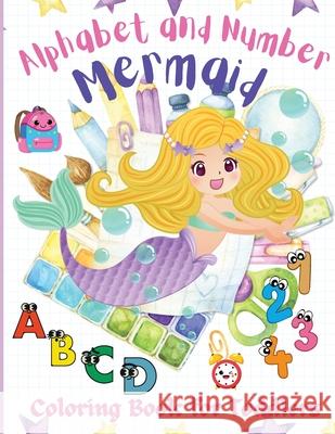 Alphabet and Number Mermaid Coloring Book for Toddlers: An Amazing, Fun, and Cute Coloring Workbook, Letters and Numbers with Mermaids, Kindergarten, Philippa Wilrose 9781685190439 Philippa Wilrose