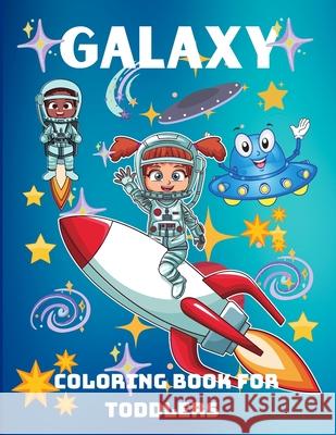 Galaxy Coloring Book for Toddlers: A Funny Coloring Book for Kids, Pre-school, Kindergarten, Ages 3+ Philippa Wilrose 9781685190453 Philippa Wilrose