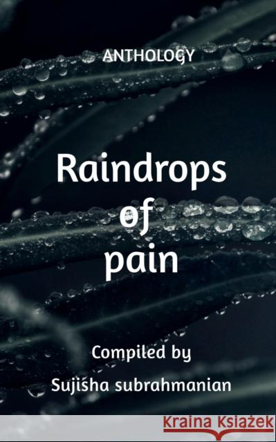 Raindrops of Pain: Anthology Sujisha Subrahmanian 9781685230166