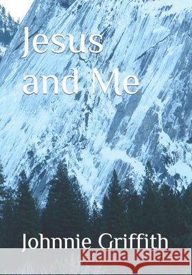 Jesus and Me Johnnie Griffith 9781685245009