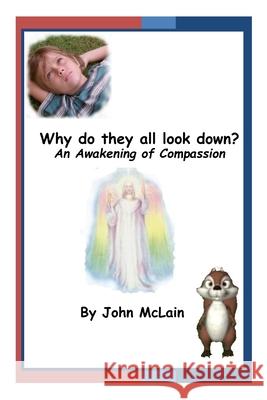 Why do they all look down?: An awakening of compassion. John McLain 9781685245986 ISBN Services