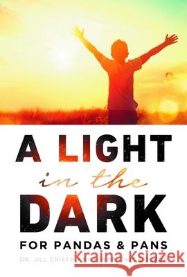 A Light in the Dark for PANDAS & PANS Crista, Jill 9781685248550 Dr. Jill Crista